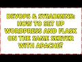 DevOps SysAdmins How to set up Wordpress and Flask on the same server with Apache