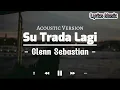 Download Lagu Su Trada Lagi - Glenn Sebastian |Acoustic Version ( Lirik Lagu Indonesia )