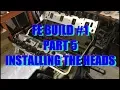 FE Build Part 5 installing the heads