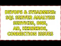 DevOps SysAdmins SQL Server Analysis Services DNS AD Kerberos Connection Issues