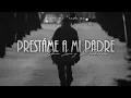 Préstame A Mi Padre - Edwin Luna y La Trakalosa De Monterrey (LETRA)