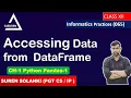 Selecting Accessing Data from DataFrame CH-1 Python Pandas IP IP 065 Class 12