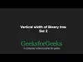 Vertical width of Binary tree Set 2 GeeksforGeeks