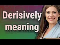 Derisively meaning of Derisively