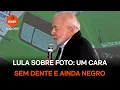 Download Lagu Um cara sem dente e ainda negro, reclama Lula de foto do governo