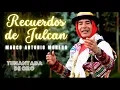 Lagu 🔴🎵 RECUERDOS DE JULCAN - MARCO ANTONIO MORENO🎵🔴 (videoclip original) - TUNANTADA