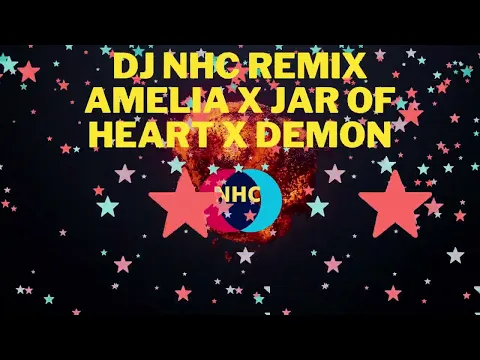 DJ NHC REMIX AMELIA X JAR OF HEART X DEMON