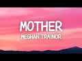 Download Lagu Meghan Trainor - Mother (Lyrics) I am your mother