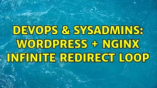 DevOps SysAdmins Wordpress nginx infinite redirect loop 2 Solutions