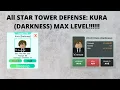 All Star Tower Defense KURA DARKNESS MAX LEVEL