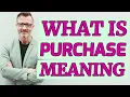 Purchase Meaning of purchase