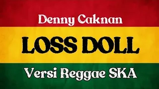 Download LOSS DOLL - Denny Caknan | Versi REGGAE SKA 🎵 MP3