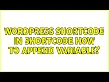 Wordpress Shortcode in shortcode How to append variable