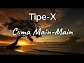 Download Lagu Tipe-X Cuma Main-Main (LIRIK)