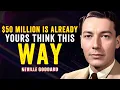 50 MILLION IS ALREADY YOURS THINK THIS WAY NEVILLE GODDARD