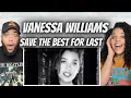 Lagu HAD NO IDEA!| Vanessa Williams - Save the Best For Last | FIRST TIME HEARING REACTION