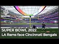 Super Bowl 2022 LA Rams and Cincinnati Bengals face off in Los Angeles