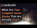 What Are Your Creepiest Horror Stories That Are Actually True Askreddit