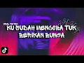 Download Lagu VIRALL TIKTOK!! DJ KU SUDAH MENCOBA TUK BERIKAN BUNGA - ORANG YANG SALAH FT.DJ MHMMD - G