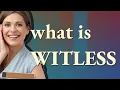 Witless | meaning of Witless