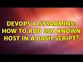 DevOps SysAdmins How to add SSH known host in a bash script 3 Solutions