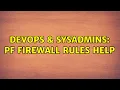 DevOps SysAdmins PF firewall rules help 2 Solutions