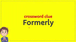 Formerly crossword clue