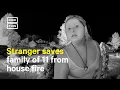 Stranger Saves Family of 11 From House Fire