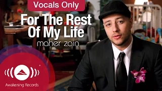 Download Maher Zain - For The Rest Of My Life | Vocals Only (Official Music Video) MP3