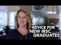 Advice for new IRSC graduates