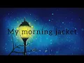 My morning jacket - touch me i'm going to scream [sub español]