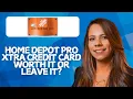 Home Depot Pro Xtra Credit Card Review 2026 Worth It or Leave It