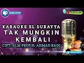 Download Lagu TAK MUNGKIN KEMBALI | KARAOKE EL SURAYYA AHMAD BAQI | NADA WANITA | wak amad tv
