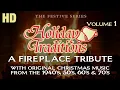 HOLIDAY TRADITIONS Vol 1 Christmas Music 40 s 50 s 60 s 70 s Fireplace Ambience 2 Hours-