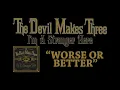 The Devil Makes Three - Worse Or Better [Audio Stream]