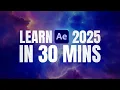 Learn After Effects 2025 in 30 Minutes