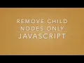 Remove all child nodes - Javascript no jQuery