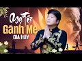 Download Lagu KHÔNG CẦM ĐƯỢC NƯỚC MẮT KHI NGHE BÀI HÁT NÀY - Mẹ Tôi, Gánh Mẹ - Gia Huy Asia