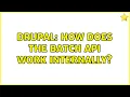 Drupal How does the batch API work internally 3 Solutions