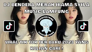 dj bendera merah irama syila music lampung viral tik tok ter baru 2023 yang kalian cari 
