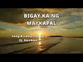 BIGAY KA NG MAYKAPAL -Lyrics  -By: Dj. BomBom