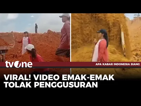 Tidak Ada Penawaran Uang, Emak-emak Tolak Penggusuran hingga Terkubur Tanah