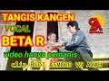 Download Lagu Tangis Kangen vocal BETA RIANA cipt. Budi Asmoro. Video hanya pemanis di karenakan masih pandemi19