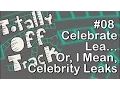Episode 08 - Celebrate Lea Or I Mean Celebrity Leaks