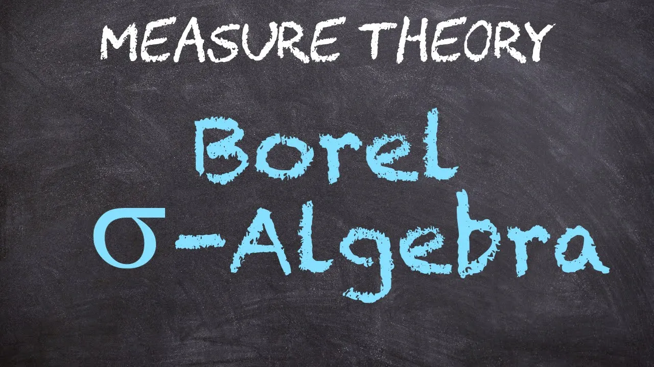 Borel sigma-Algebra - Definition and Intuition | Measure Theory