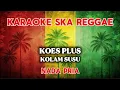 Lagu Karaoke ska reggae🎺Koes plus Kolam susu