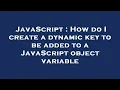 JavaScript How do I create a dynamic key to be added to a JavaScript object variable