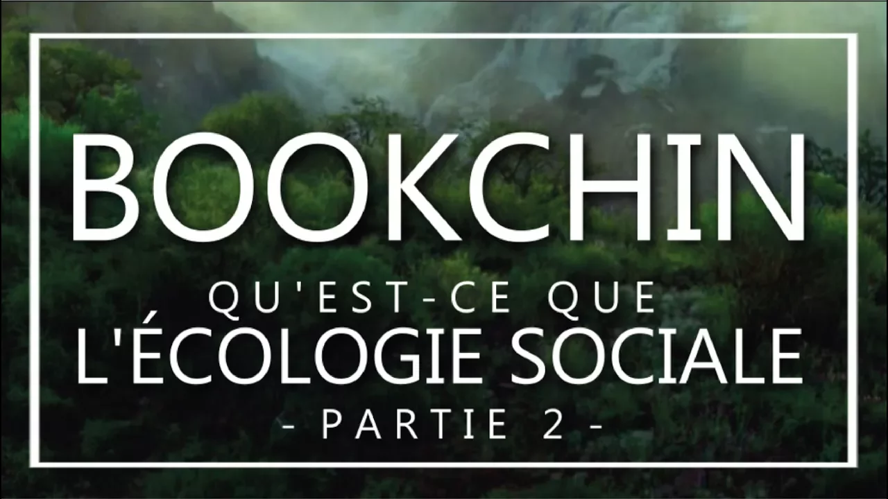 LECTURE #3.2 : Qu'est-ce que l'écologie sociale ? - Murray Bookchin