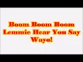 Boom Boom Boom Let Me Hear You Say Wayo!