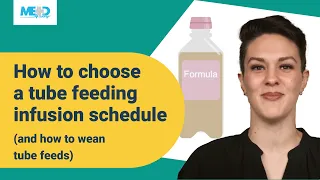 How to choose a tube feeding infusion schedule and how to wean tube feeds